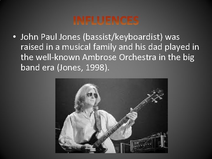  • John Paul Jones (bassist/keyboardist) was raised in a musical family and his