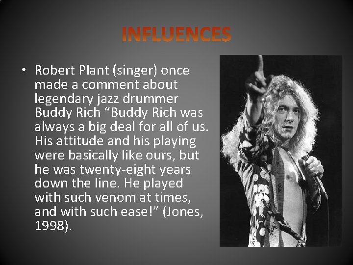  • Robert Plant (singer) once made a comment about legendary jazz drummer Buddy