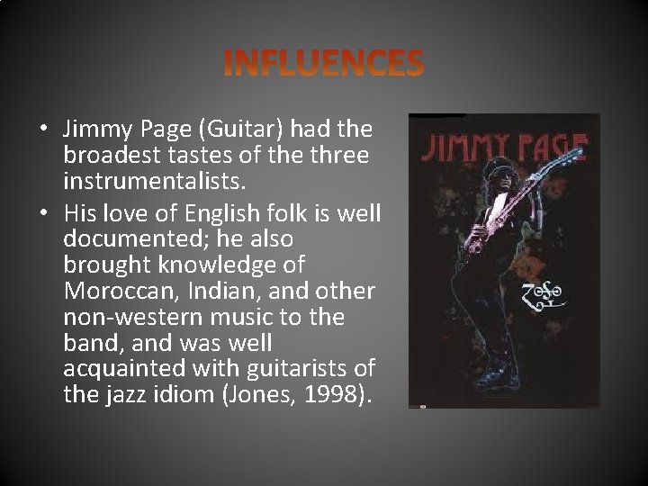  • Jimmy Page (Guitar) had the broadest tastes of the three instrumentalists. •