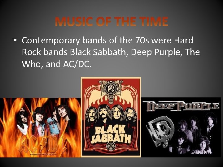  • Contemporary bands of the 70 s were Hard Rock bands Black Sabbath,