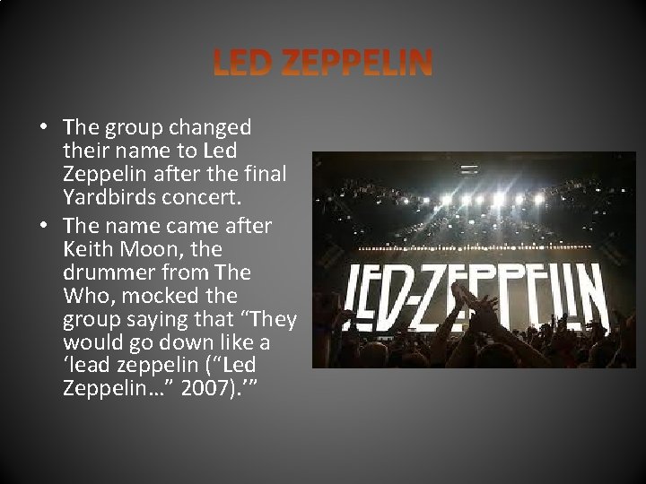  • The group changed their name to Led Zeppelin after the final Yardbirds