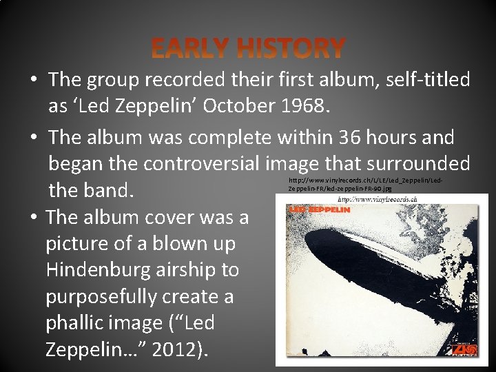  • The group recorded their first album, self-titled as ‘Led Zeppelin’ October 1968.