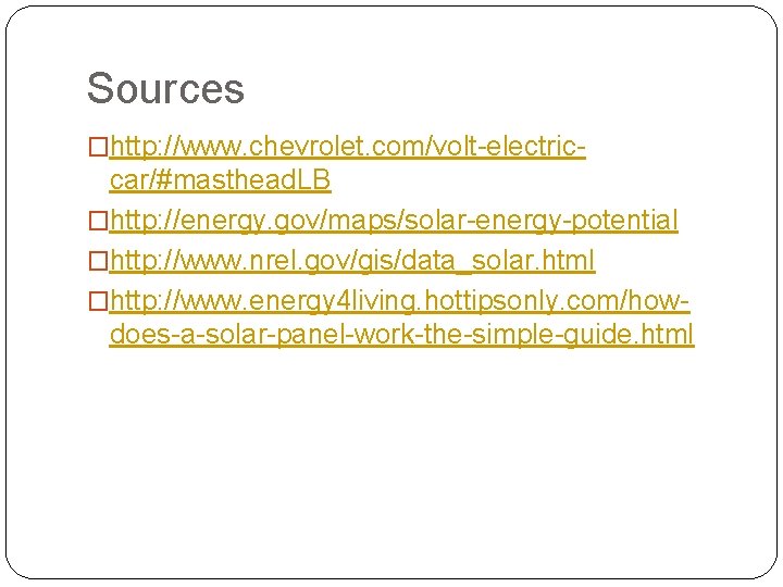 Sources �http: //www. chevrolet. com/volt-electric- car/#masthead. LB �http: //energy. gov/maps/solar-energy-potential �http: //www. nrel. gov/gis/data_solar.