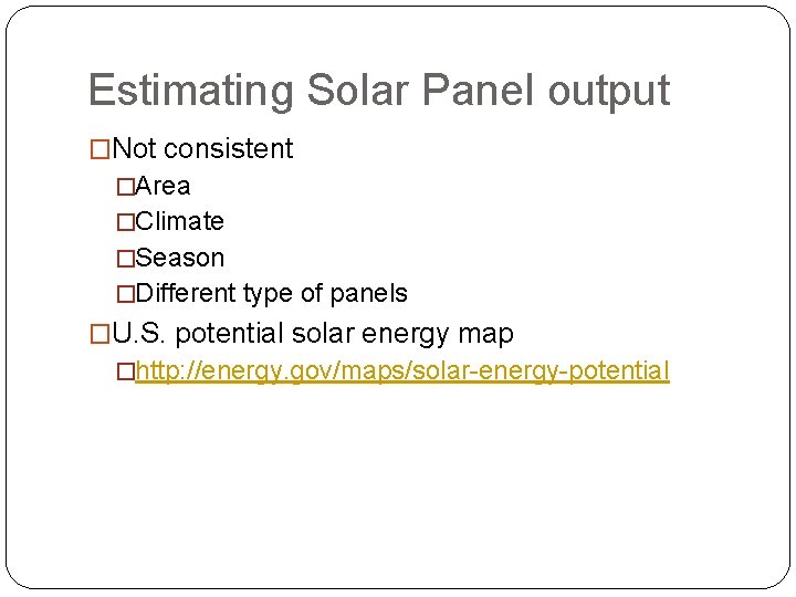 Estimating Solar Panel output �Not consistent �Area �Climate �Season �Different type of panels �U.