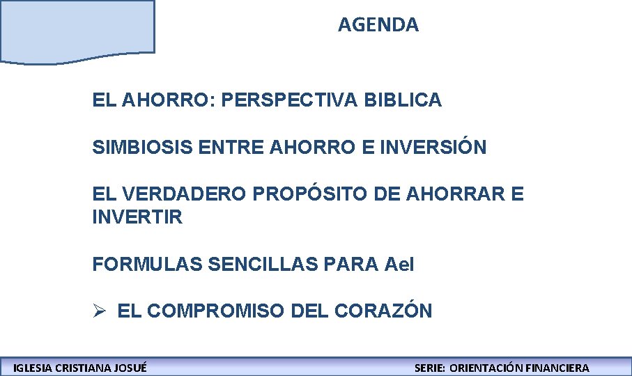 AGENDA EL AHORRO: PERSPECTIVA BIBLICA SIMBIOSIS ENTRE AHORRO E INVERSIÓN EL VERDADERO PROPÓSITO DE