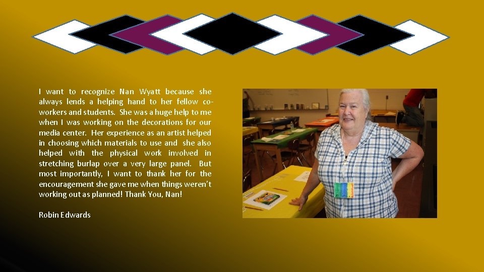 I want to recognize Nan Wyatt because she always lends a helping hand to