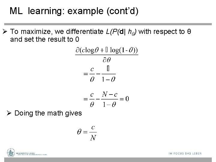 ML learning: example (cont’d) To maximize, we differentiate L(P(d| hθ) with respect to θ