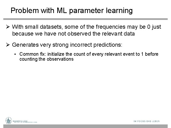 Problem with ML parameter learning With small datasets, some of the frequencies may be