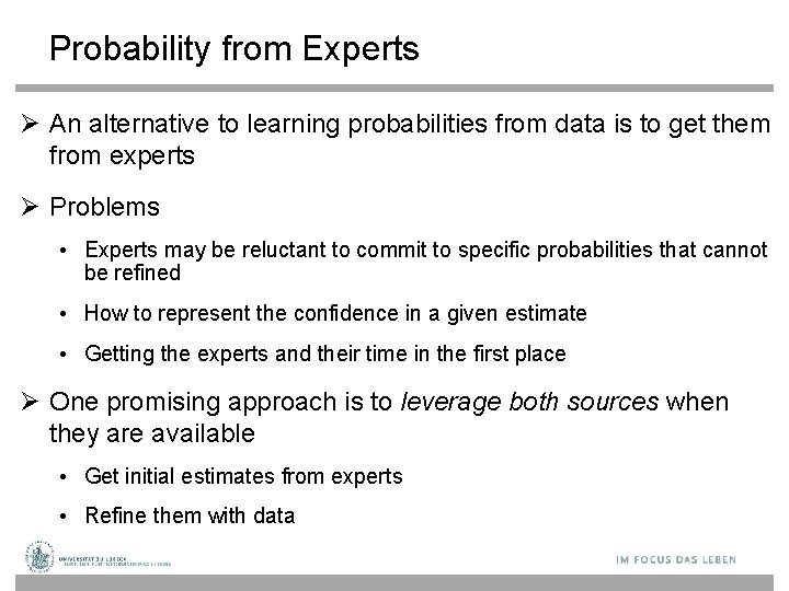 Probability from Experts An alternative to learning probabilities from data is to get them