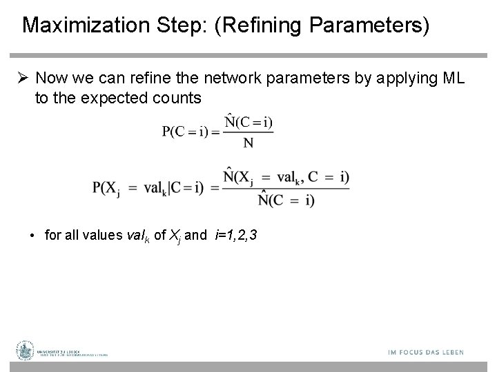 Maximization Step: (Refining Parameters) Now we can refine the network parameters by applying ML