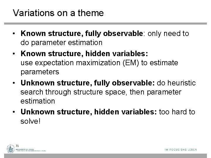 Variations on a theme • Known structure, fully observable: only need to do parameter