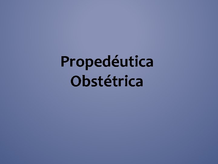 Propedéutica Obstétrica 