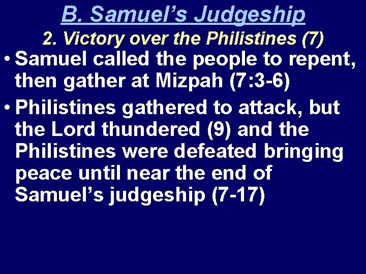 B. Samuel’s Judgeship 2. Victory over the Philistines (7) • Samuel called the people