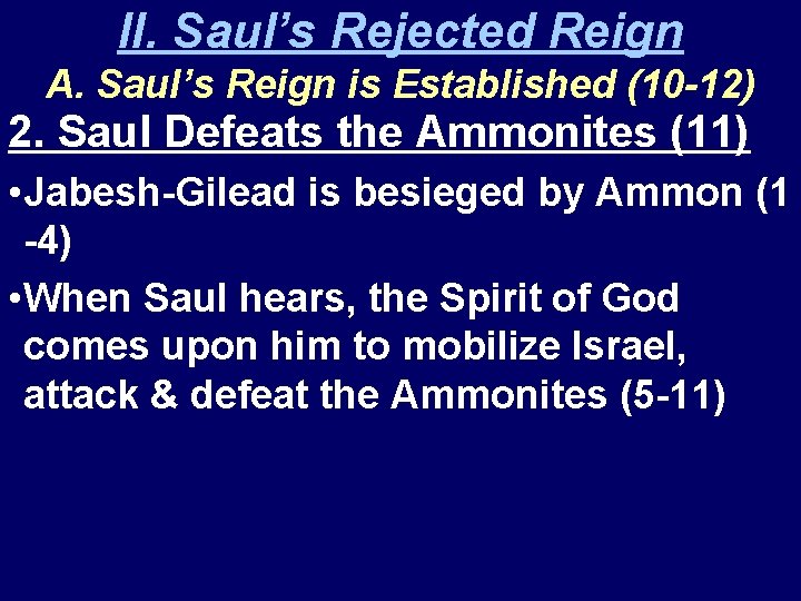 II. Saul’s Rejected Reign A. Saul’s Reign is Established (10 -12) 2. Saul Defeats