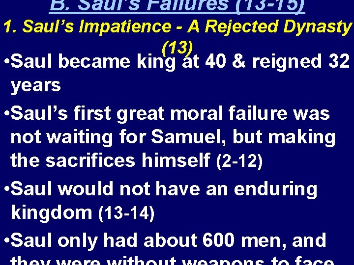 B. Saul’s Failures (13 -15) 1. Saul’s Impatience - A Rejected Dynasty (13) •