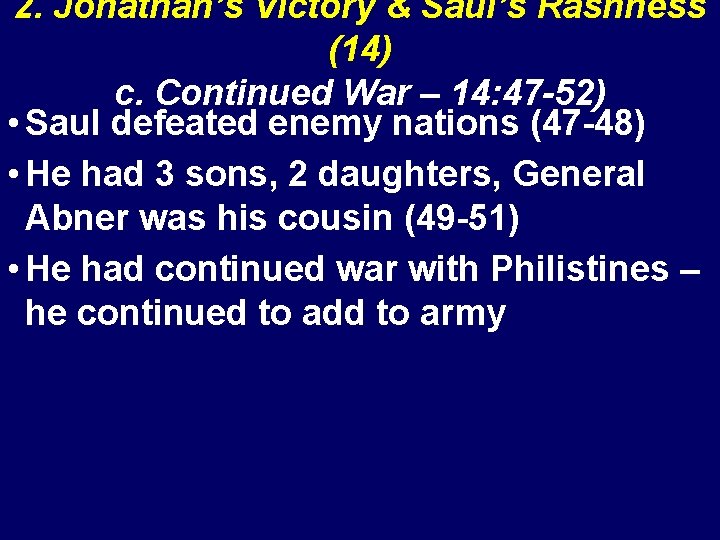 2. Jonathan’s Victory & Saul’s Rashness (14) c. Continued War – 14: 47 -52)