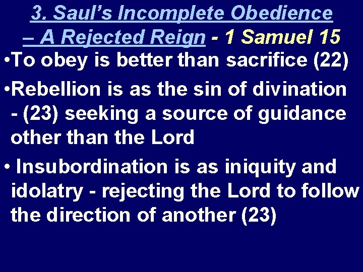 3. Saul’s Incomplete Obedience – A Rejected Reign - 1 Samuel 15 • To