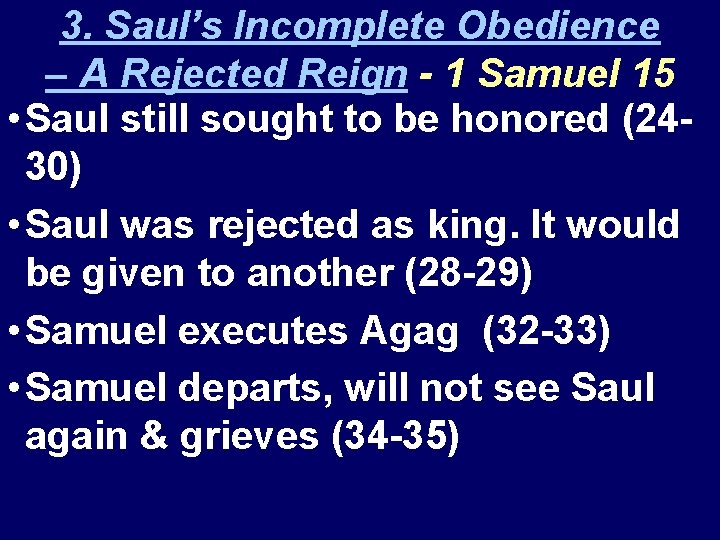 3. Saul’s Incomplete Obedience – A Rejected Reign - 1 Samuel 15 • Saul