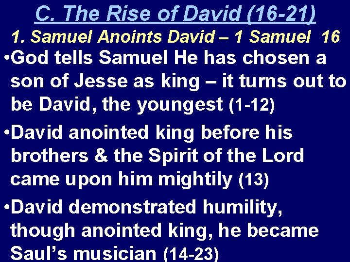 C. The Rise of David (16 -21) 1. Samuel Anoints David – 1 Samuel