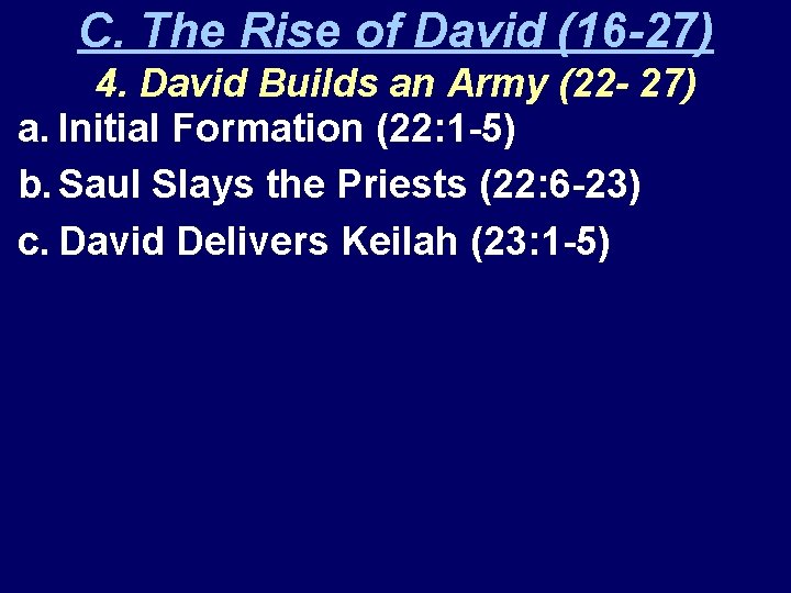 C. The Rise of David (16 -27) 4. David Builds an Army (22 -
