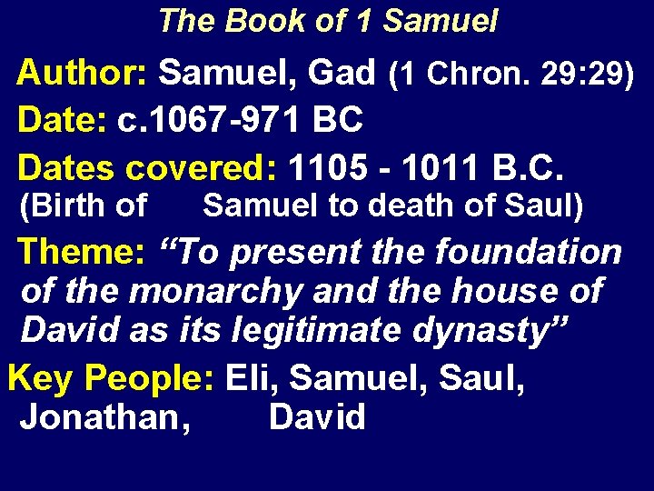The Book of 1 Samuel Author: Samuel, Gad (1 Chron. 29: 29) Date: c.