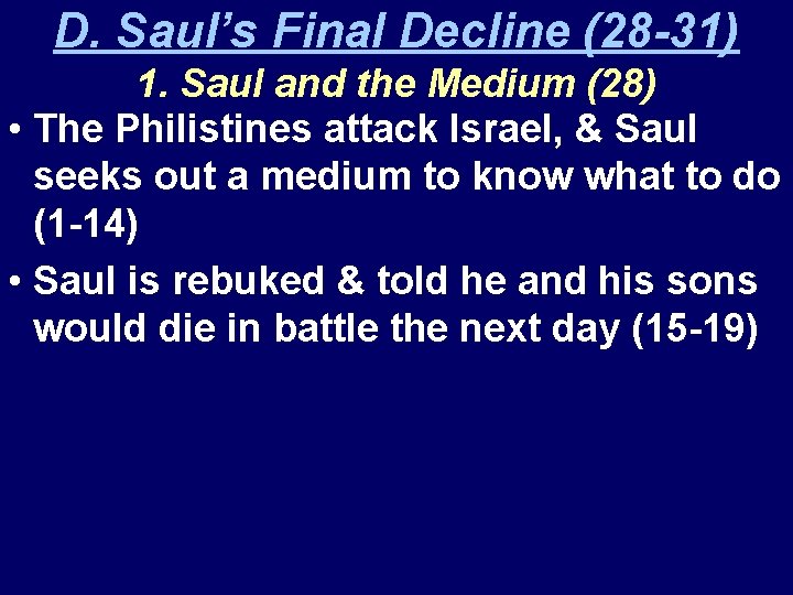 D. Saul’s Final Decline (28 -31) 1. Saul and the Medium (28) • The
