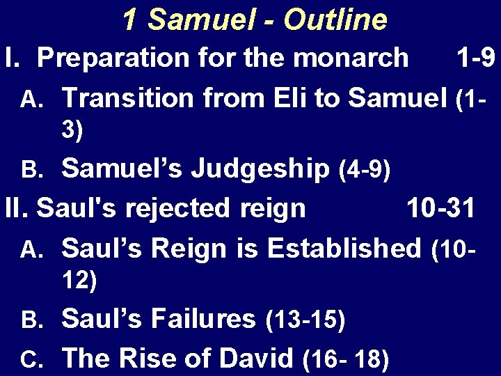 1 Samuel - Outline I. Preparation for the monarch 1 -9 A. Transition from
