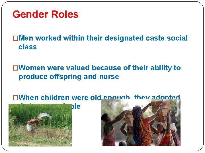 Gender Roles �Men worked within their designated caste social class �Women were valued because