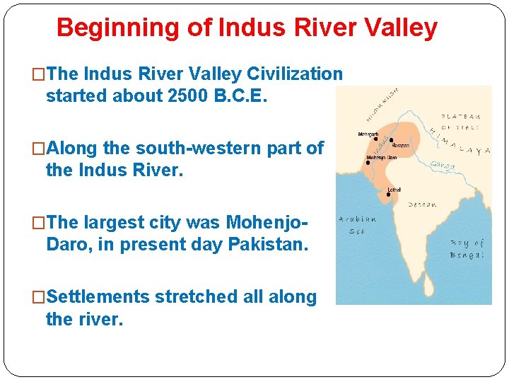 Beginning of Indus River Valley �The Indus River Valley Civilization started about 2500 B.