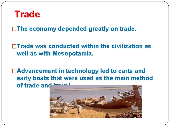 Trade �The economy depended greatly on trade. �Trade was conducted within the civilization as