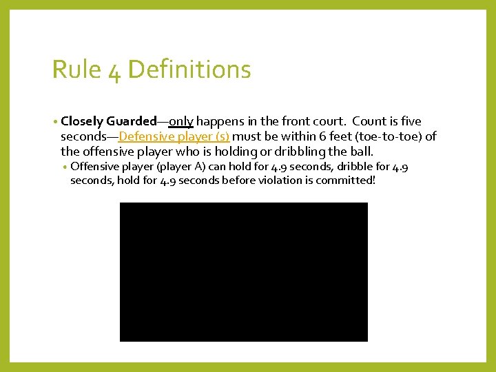 Rule 4 Definitions • Closely Guarded—only happens in the front court. Count is five