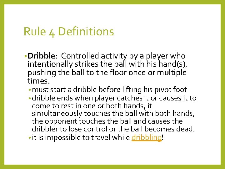 Rule 4 Definitions • Dribble: Controlled activity by a player who intentionally strikes the