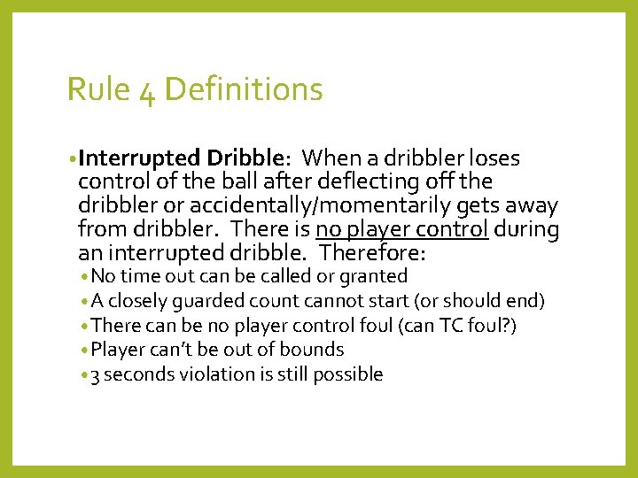 Rule 4 Definitions • Interrupted Dribble: When a dribbler loses control of the ball