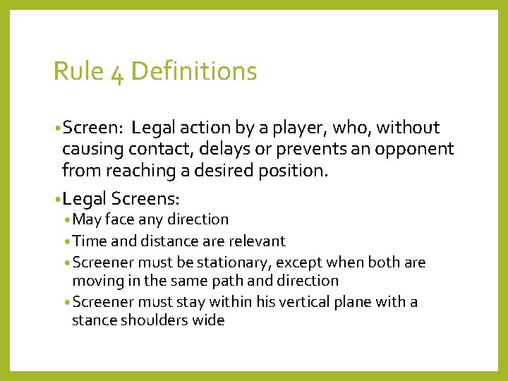 Rule 4 Definitions • Screen: Legal action by a player, who, without causing contact,