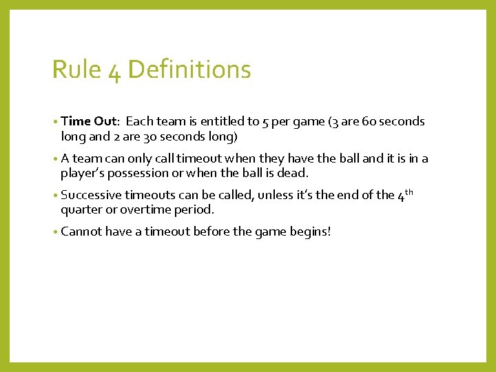 Rule 4 Definitions • Time Out: Each team is entitled to 5 per game