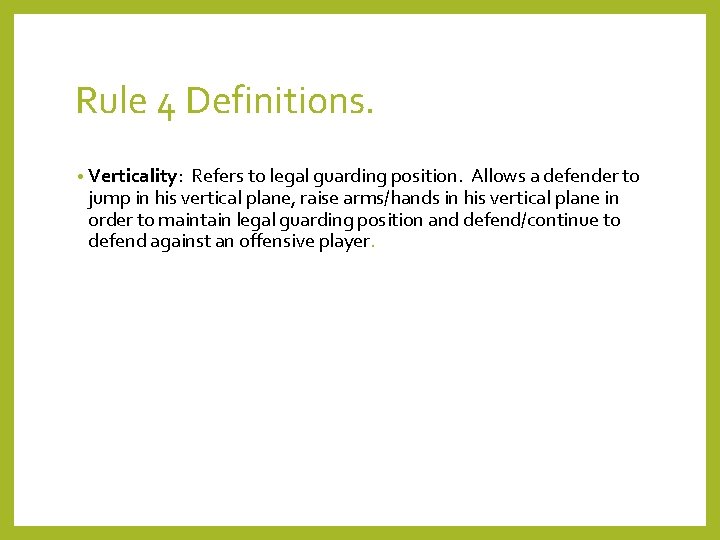 Rule 4 Definitions. • Verticality: Refers to legal guarding position. Allows a defender to