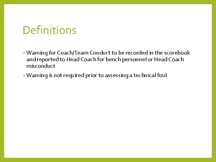 Definitions • Warning for Coach/Team Conduct to be recorded in the scorebook and reported