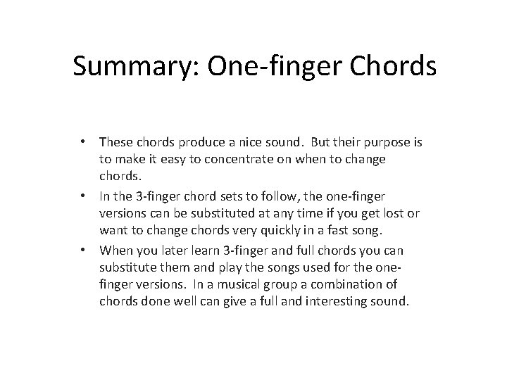 Summary: One-finger Chords • These chords produce a nice sound. But their purpose is