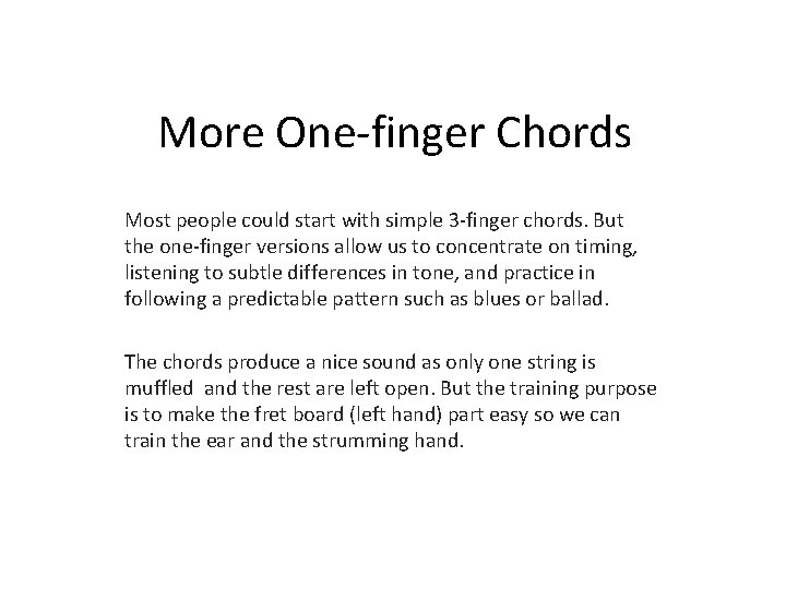 More One-finger Chords Most people could start with simple 3 -finger chords. But the