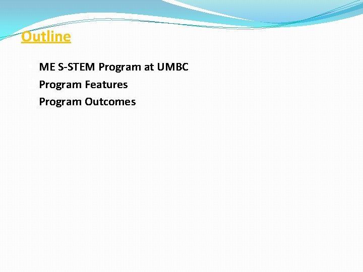 Outline § ME S-STEM Program at UMBC � Program Features � Program Outcomes 