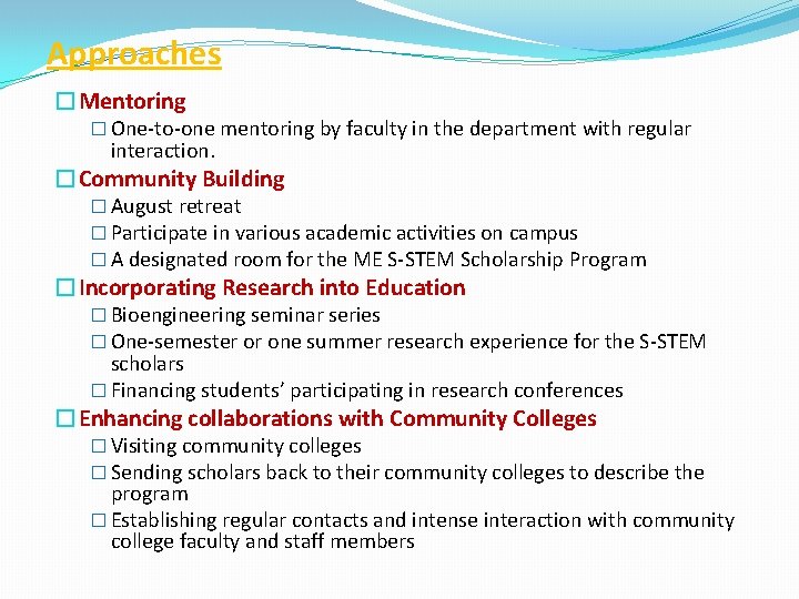 Approaches �Mentoring � One-to-one mentoring by faculty in the department with regular interaction. �Community