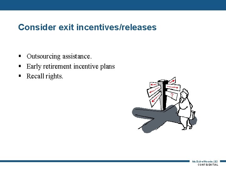 Consider exit incentives/releases § Outsourcing assistance. § Early retirement incentive plans § Recall rights.