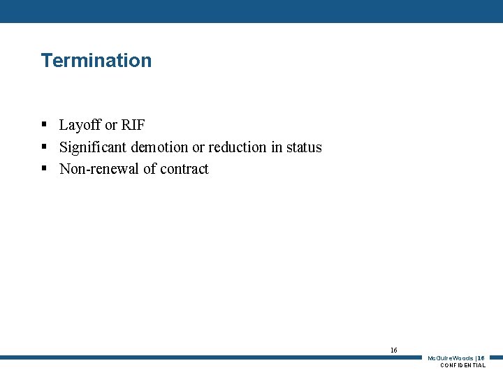 Termination § Layoff or RIF § Significant demotion or reduction in status § Non-renewal