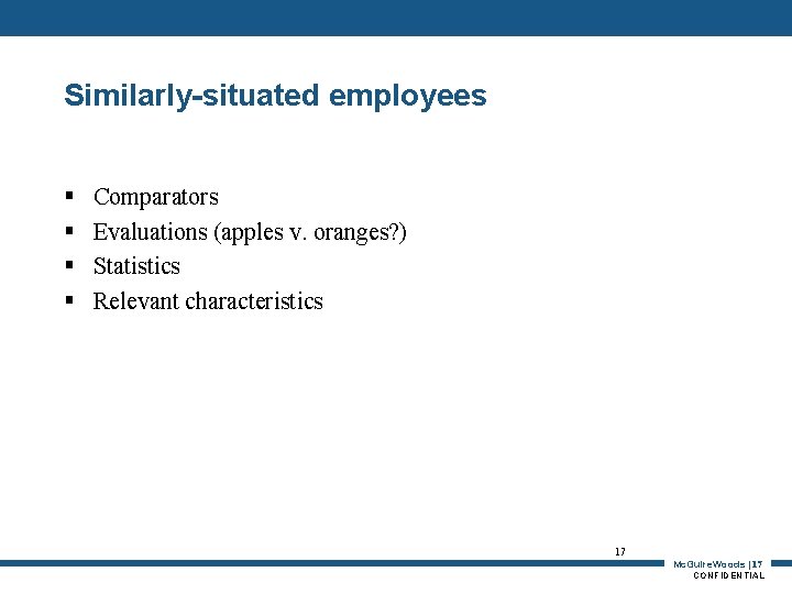 Similarly-situated employees § § Comparators Evaluations (apples v. oranges? ) Statistics Relevant characteristics 17