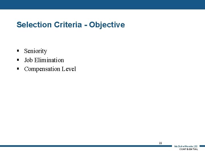 Selection Criteria - Objective § Seniority § Job Elimination § Compensation Level 22 Mc.