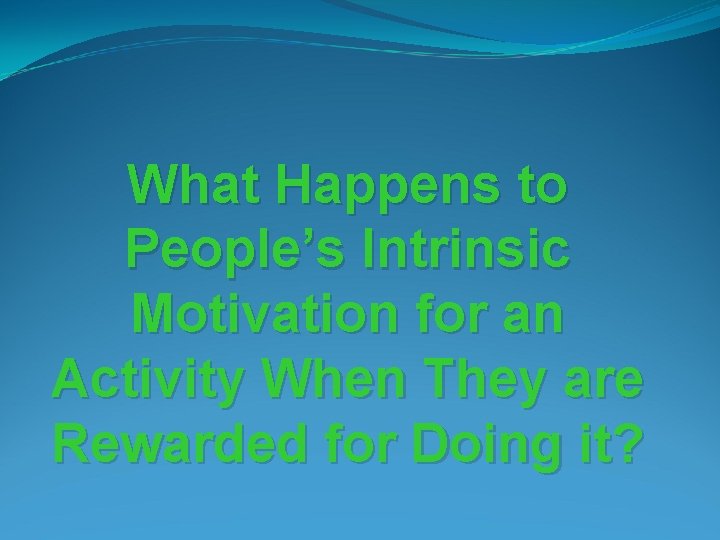 What Happens to People’s Intrinsic Motivation for an Activity When They are Rewarded for