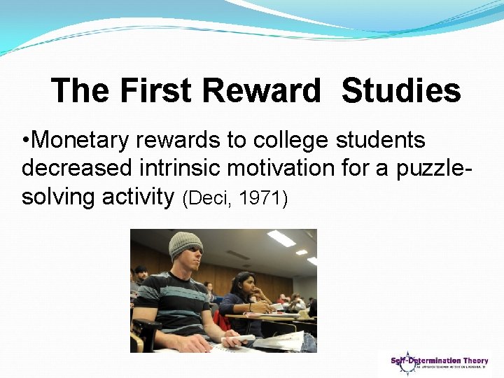 The First Reward Studies • Monetary rewards to college students decreased intrinsic motivation for