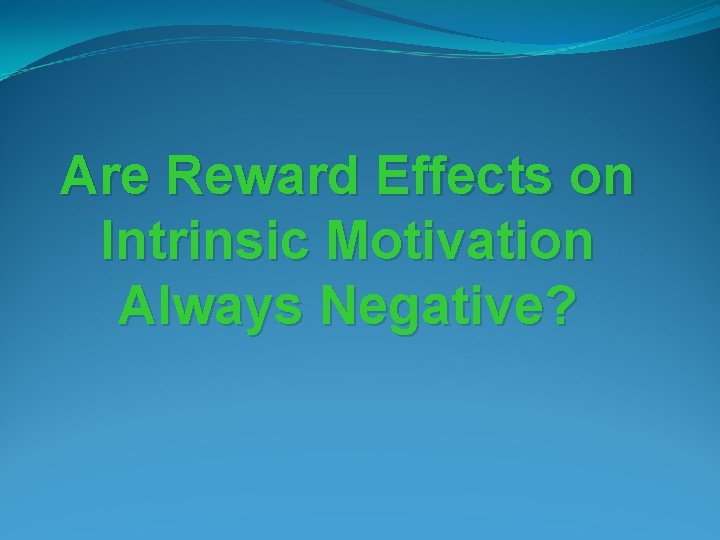 Are Reward Effects on Intrinsic Motivation Always Negative? 