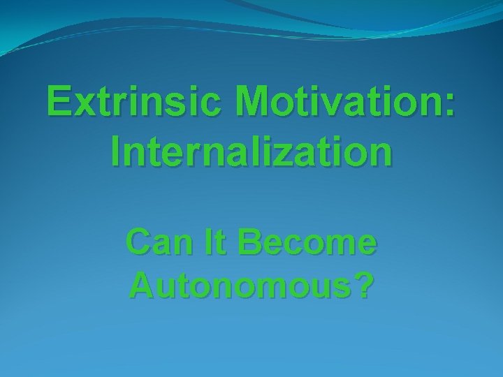 Extrinsic Motivation: Internalization Can It Become Autonomous? 