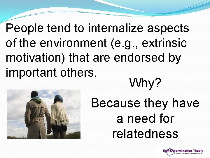 People tend to internalize aspects of the environment (e. g. , extrinsic motivation) that